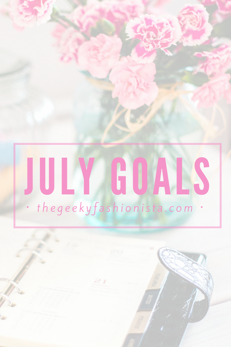 July Goals + June Recap // The Geeky Fashionista