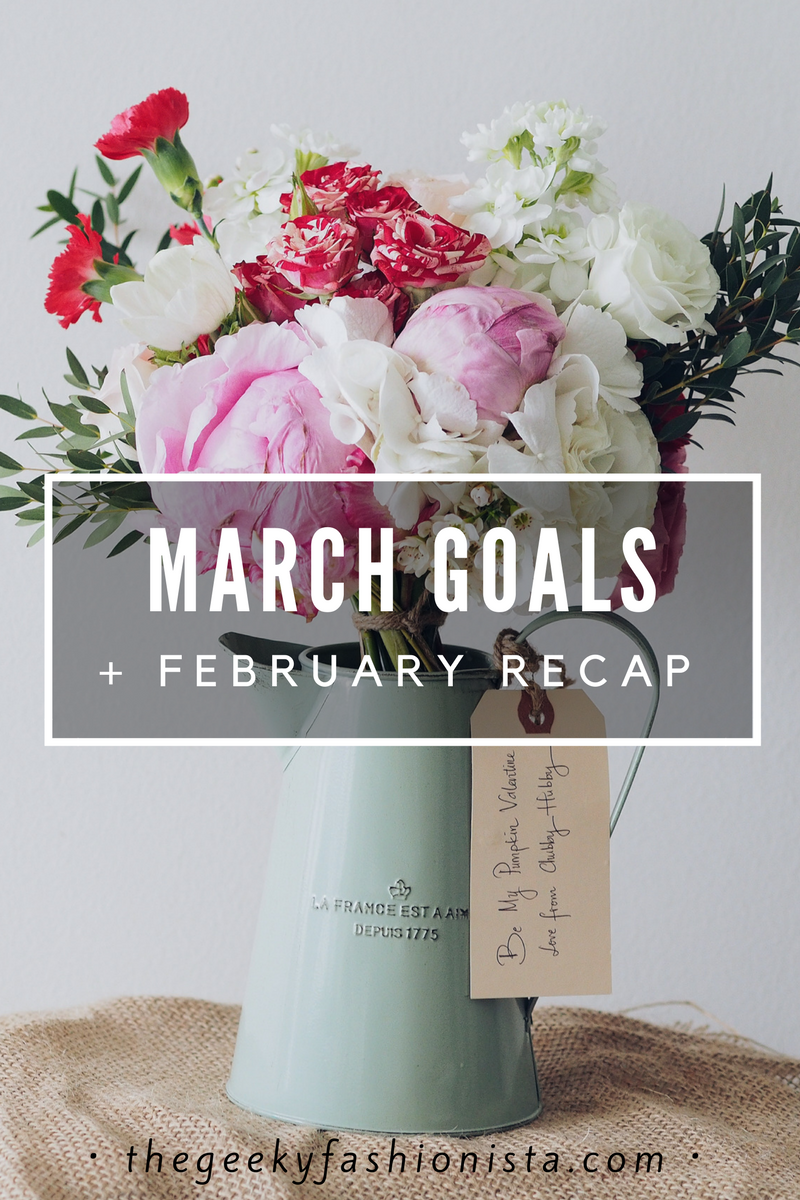 March Goals + February Recap // The Geeky Fashionista