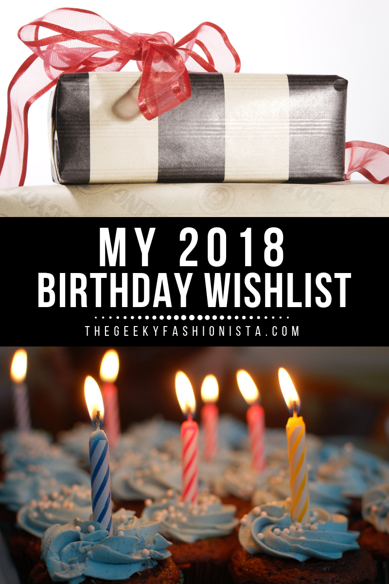 My 2018 Birthday Wishlist // The Geeky Fashionista