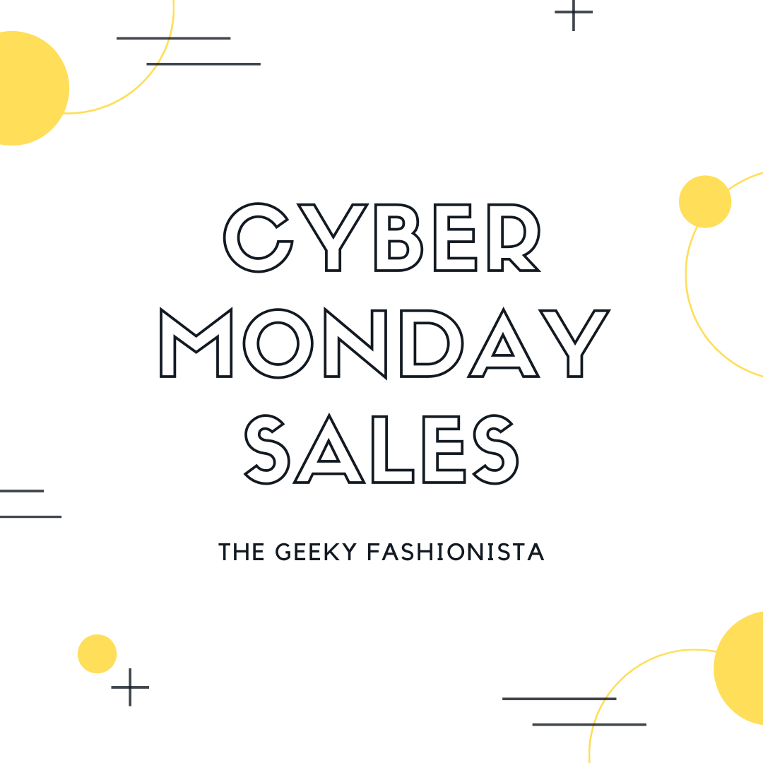 2019 Cyber Monday Sales - The Geeky Fashionista