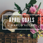 April Goals + March Recap // The Geeky Fashionista